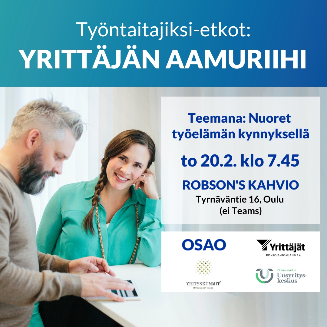 Mainoskuva tapahtumasta "Työntaitajiksi-etkot: Yrittäjän aamuriihi". Yläosassa sinisellä taustalla teksti: "Työntaitajiksi-etkot: Yrittäjän aamuriihi". Keskellä valkoinen laatikko, jossa teksti: "Teemana: Nuoret työelämän kynnyksellä. To 20.2. klo 7.45. Robson's kahvio, Tyrnäväntie 16, Oulu (ei Teams)". Kuvassa kaksi ihmistä pöydän ääressä, vasemmalla harmaapartainen mies katsoo tablettia, oikealla nainen vihreässä paidassa katsoo kameraan hymyillen. Alaosassa mukana olevien tahojen logot: OSAO, Yrittäjät Pohjois-Pohjanmaa, Yrityskummit ja Oulun seudun Uusyrityskeskus